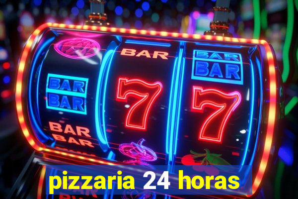 pizzaria 24 horas